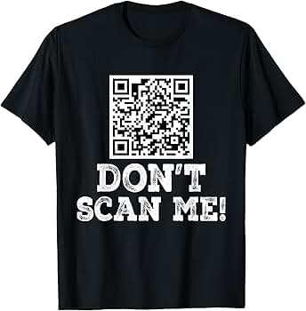 Amazon.com: Don't scan me! QR Scan Code Joke Funny T-Shirt